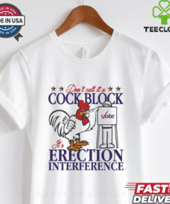 Don’t Call It A Cock Block It’s Erection Interference Shirt