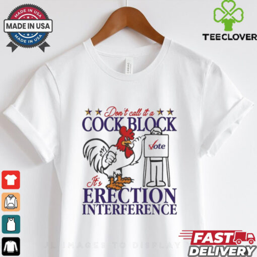 Don’t Call It A Cock Block It’s Erection Interference Shirt
