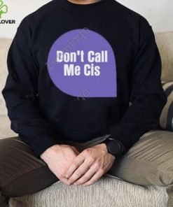 Don’t Call Me Cis Sweathoodie, sweater, longsleeve, shirt v-neck, t-shirt