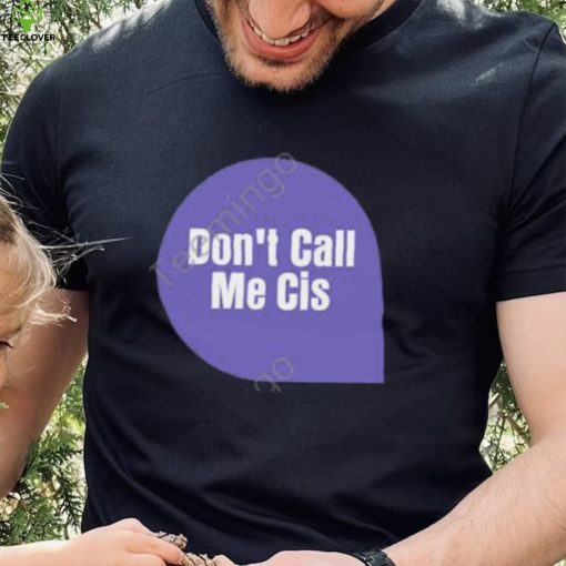 Don’t Call Me Cis Sweathoodie, sweater, longsleeve, shirt v-neck, t-shirt