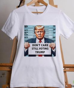 Don’t Care Still Voting 2024 Shirt