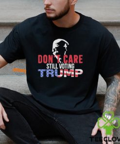 Don’t Care Still Voting Trump Shirt