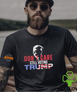 Don’t Care Still Voting Trump Shirt 2 Don’t Care Still Voting Trump Shirt