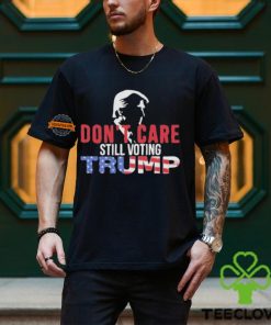 Don’t Care Still Voting Trump Shirt 3 Don’t Care Still Voting Trump Shirt