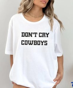 Don’t Cry Cowboys Shirt