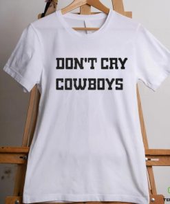 Don’t Cry Cowboys Shirt