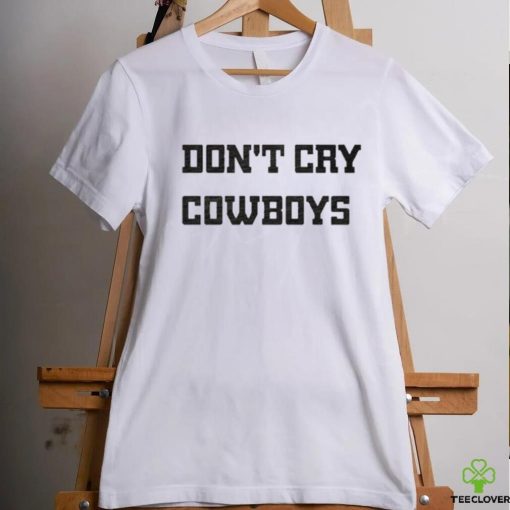 Don’t Cry Cowboys Shirt