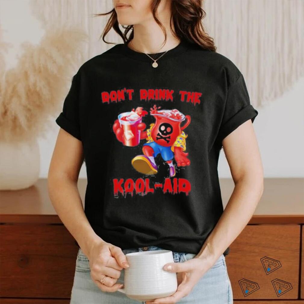Don’t Drink The Kool aid Shirt Don’t Drink The Kool aid Shirt