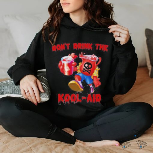 Don’t Drink The Kool aid Shirt