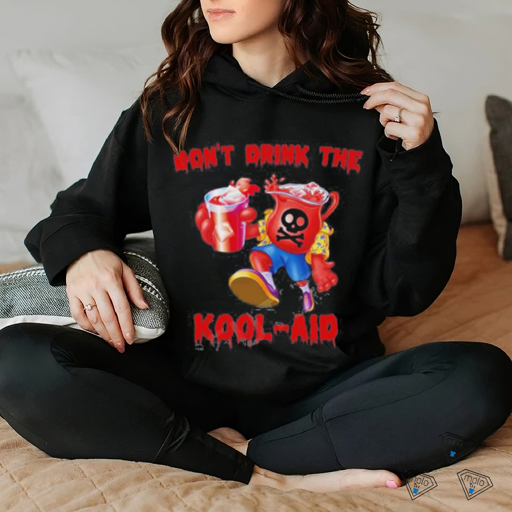 Don’t Drink The Kool aid Shirt Don’t Drink The Kool aid Shirt