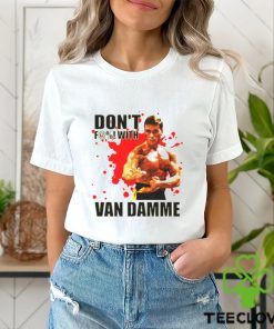 Don’t F@! With Jean Claude Van Damme shirt