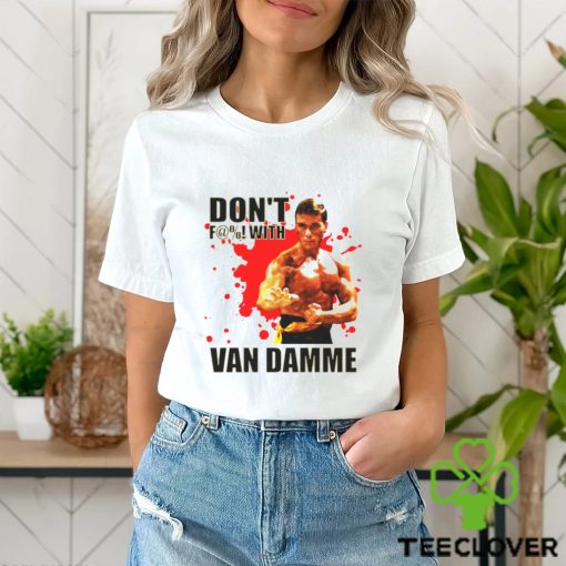 Don’t F@! With Jean Claude Van Damme shirt