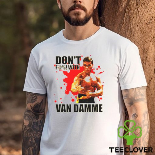 Don’t F@! With Jean Claude Van Damme shirt