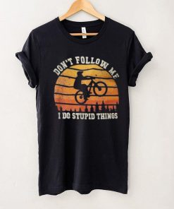 Don’t Follow Me I Do Stupid Things Cute Bicycle For Cyclist Shirt