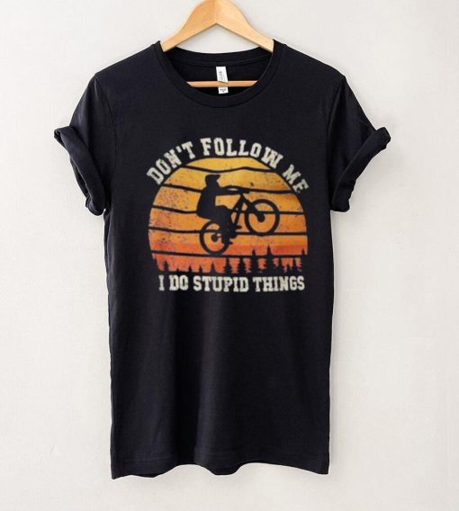 Don’t Follow Me I Do Stupid Things Cute Bicycle For Cyclist Shirt