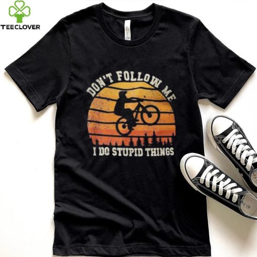 Don’t Follow Me I Do Stupid Things Cute Bicycle For Cyclist Shirt