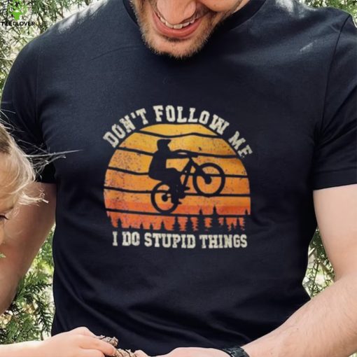 Don’t Follow Me I Do Stupid Things Cute Bicycle For Cyclist Shirt