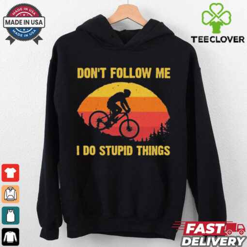 Don’t Follow Me I Do Stupid Things Shirt