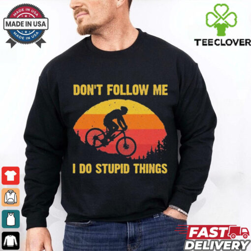 Don’t Follow Me I Do Stupid Things Shirt