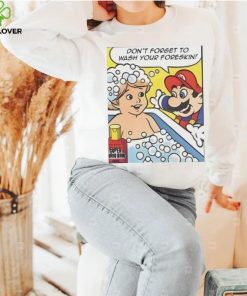 Don’t Forget To Wash Your Foreskin T Shirt