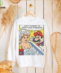 Don’t Forget To Wash Your Foreskin T Shirt