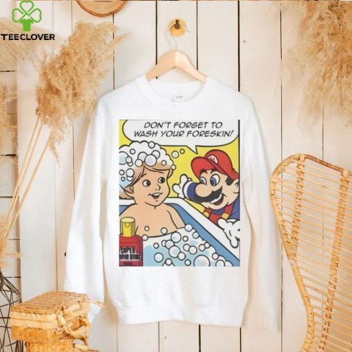 Don’t Forget To Wash Your Foreskin T Shirt
