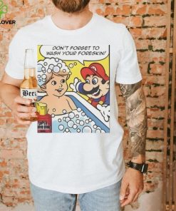 Don’t Forget To Wash Your Foreskin T Shirt