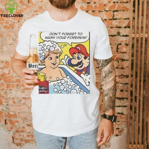 Don’t Forget To Wash Your Foreskin T Shirt