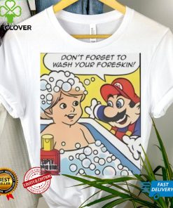 Don’t Forget To Wash Your Foreskin T Shirt