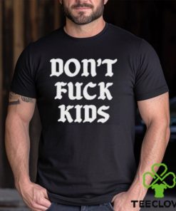 Dont Fuck Kids Assholes Live Forever Shirt