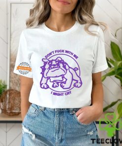 Don’t Fuck With Me I Might Cry Shirt