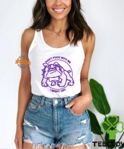Don’t Fuck With Me I Might Cry Shirt