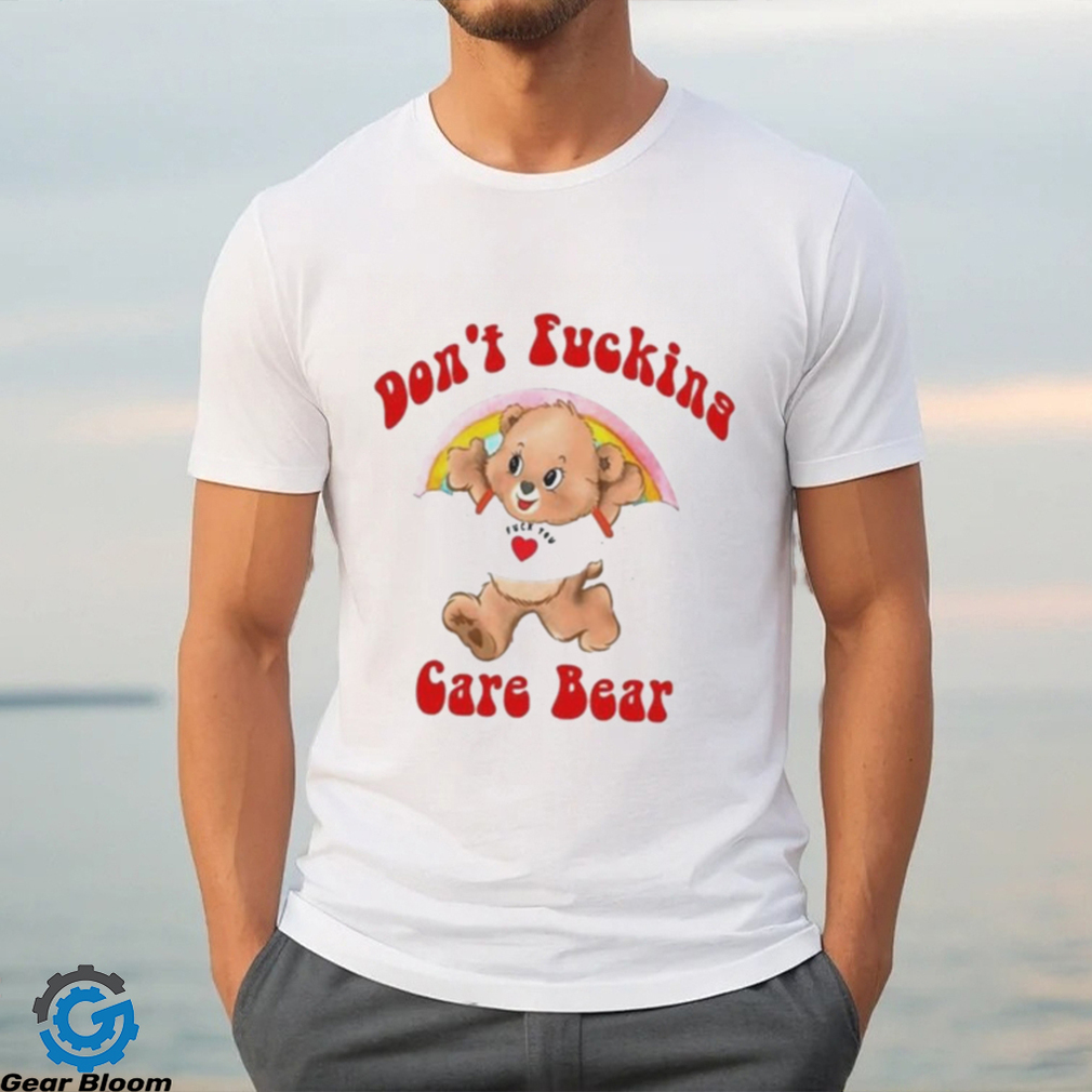 Don’t Fucking Care Bear Shirt Don’t Fucking Care Bear Shirt