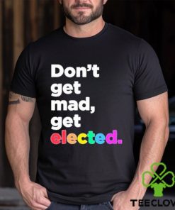 Don’t Get Mad Get Elected Shirt 2 Don’t Get Mad Get Elected Shirt