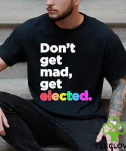 Don’t Get Mad Get Elected Shirt 3 Don’t Get Mad Get Elected Shirt