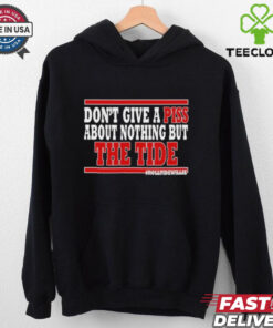 Dont Give A Piss About Nothing But The Tide hoodie, sweater, longsleeve, shirt v-neck, t-shirt