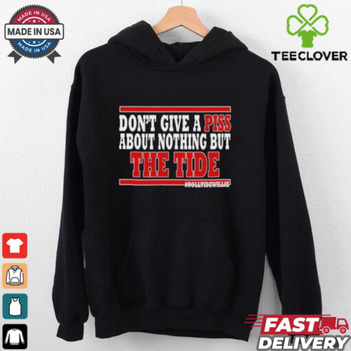 Dont Give A Piss About Nothing But The Tide hoodie, sweater, longsleeve, shirt v-neck, t-shirt