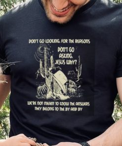 Don’t Go Asking Jesus Why Meant Know The Answers They Belong By Cactus Cowboy Hat T Shirt