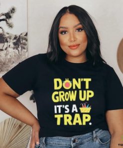 Dont Grow Up Its A Trap T Shirts