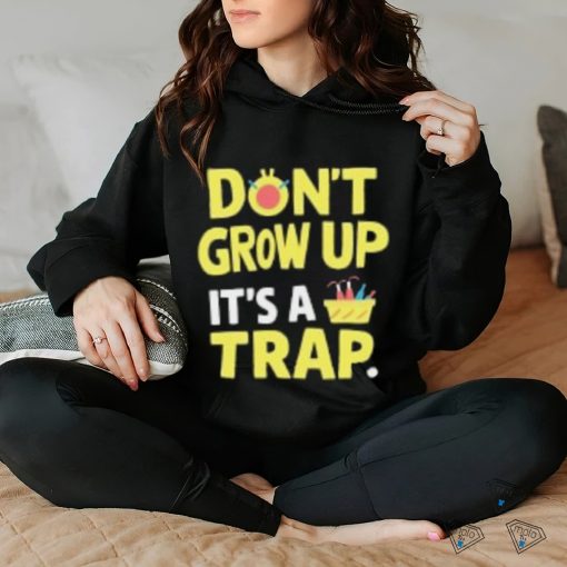 Dont Grow Up Its A Trap T Shirts