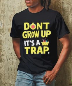 Dont Grow Up Its A Trap T Shirts