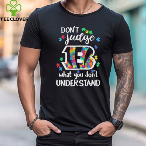 Don’t Judge Cincinnati Bengals Autism Awareness What You Don’t Understand hoodie, sweater, longsleeve, shirt v-neck, t-shirt