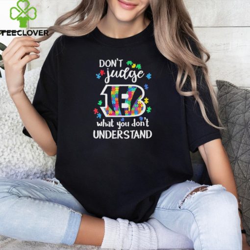 Don’t Judge Cincinnati Bengals Autism Awareness What You Don’t Understand hoodie, sweater, longsleeve, shirt v-neck, t-shirt