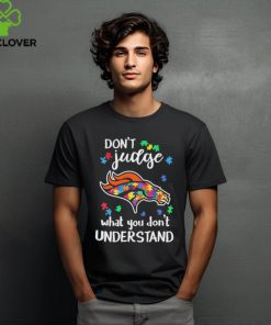 Don’t Judge Denver Broncos Autism Awareness What You Don’t Understand hoodie, sweater, longsleeve, shirt v-neck, t-shirt