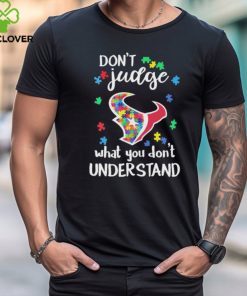 Don’t Judge Houston Texans Autism Awareness What You Don’t Understand shirt