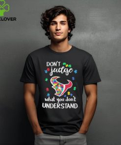 Don’t Judge Houston Texans Autism Awareness What You Don’t Understand hoodie, sweater, longsleeve, shirt v-neck, t-shirt