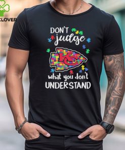Don’t Judge Kansas City Chiefs Autism Awareness What You Don’t Understand hoodie, sweater, longsleeve, shirt v-neck, t-shirt