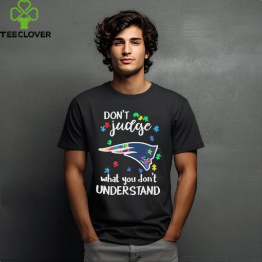 Don’t Judge New England Patriots Autism Awareness What You Don’t Understand shirt