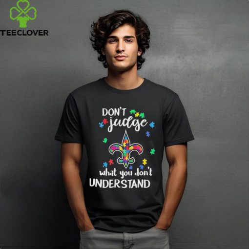 Don’t Judge New Orleans Saints Autism Awareness What You Don’t Understand hoodie, sweater, longsleeve, shirt v-neck, t-shirt