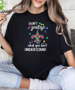 Don’t Judge New Orleans Saints Autism Awareness What You Don’t Understand hoodie, sweater, longsleeve, shirt v-neck, t-shirt